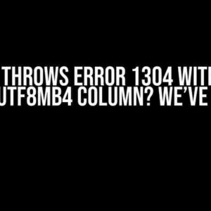 MySQL throws error 1304 with UTF-8 data on utf8mb4 column? We’ve Got This!