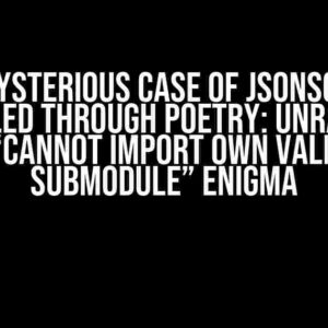 The Mysterious Case of JSONSchema Installed Through Poetry: Unraveling the “Cannot Import Own Validate Submodule” Enigma